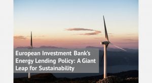 European Investment Bank Energy Lending Policy A Giant Leap for Sustainability