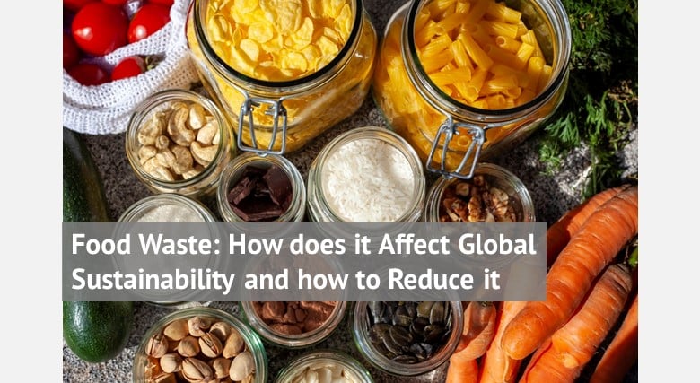 Food Waste: How does it Affect Global Sustainability and how to Reduce it
