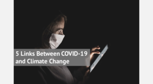 5 Links Between COVID-19 and Climate Change